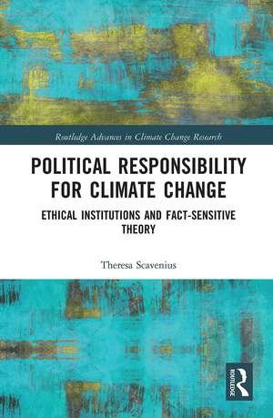 Political Responsibility for Climate Change: Ethical Institutions and Fact-Sensitive Theory de Theresa Scavenius