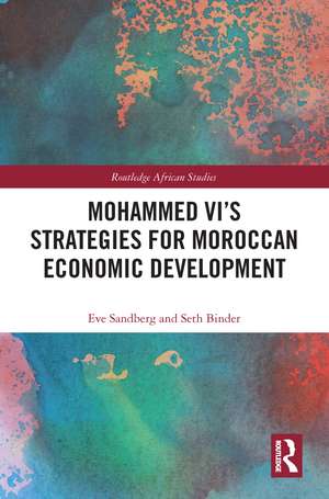 Mohammed VI's Strategies for Moroccan Economic Development de Eve Sandberg