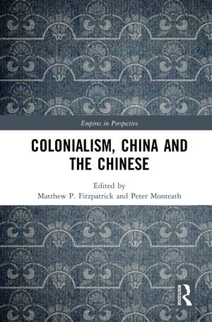 Colonialism, China and the Chinese: Amidst Empires de Peter Monteath