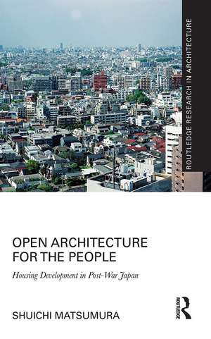 Open Architecture for the People: Housing Development in Post-War Japan de Shuichi Matsumura