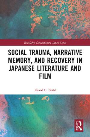 Social Trauma, Narrative Memory, and Recovery in Japanese Literature and Film de David Stahl