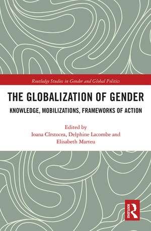 The Globalization of Gender: Knowledge, Mobilizations, Frameworks of Action de Ioana Cîrstocea