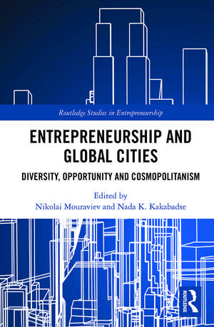 Entrepreneurship and Global Cities: Diversity, Opportunity and Cosmopolitanism de Nikolai Mouraviev