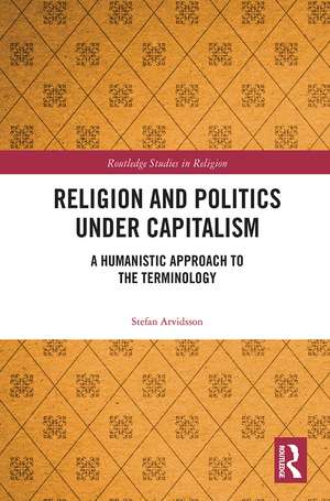 Religion and Politics Under Capitalism: A Humanistic Approach to the Terminology de Stefan Arvidsson