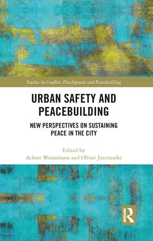 Urban Safety and Peacebuilding: New Perspectives on Sustaining Peace in the City de Achim Wennmann