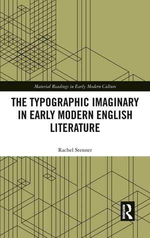 The Typographic Imaginary in Early Modern English Literature de Rachel Stenner