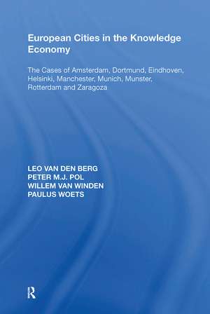 European Cities in the Knowledge Economy: The Cases of Amsterdam, Dortmund, Eindhoven, Helsinki, Manchester, Munich, M�nster, Rotterdam and Zaragoza de Leo Van Den Berg