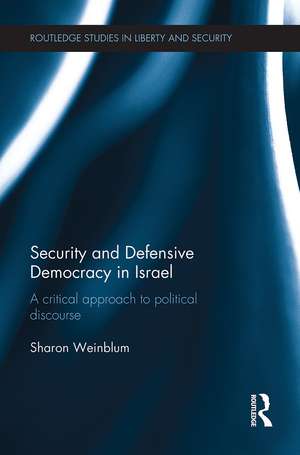 Security and Defensive Democracy in Israel: A Critical Approach to Political Discourse de Sharon Weinblum