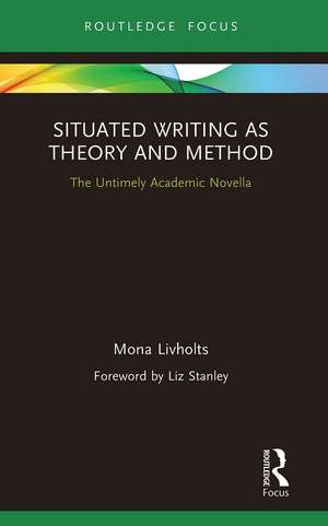 Situated Writing as Theory and Method: The Untimely Academic Novella de Mona Livholts