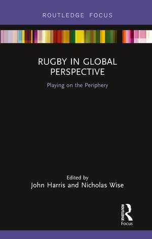 Rugby in Global Perspective: Playing on the Periphery de John Harris