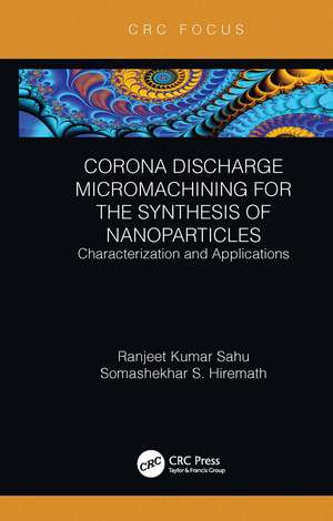 Corona Discharge Micromachining for the Synthesis of Nanoparticles: Characterization and Applications de Ranjeet Kumar Sahu