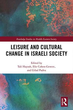 Leisure and Cultural Change in Israeli Society de Tali Hayosh