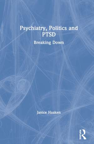 Psychiatry, Politics and PTSD: Breaking Down de Janice Haaken