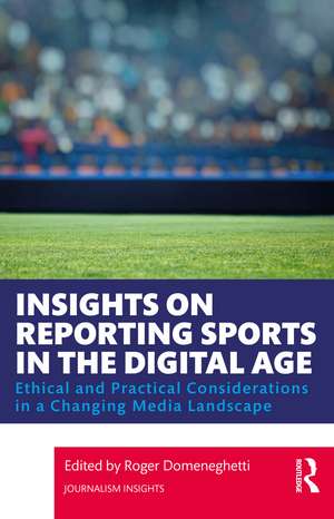 Insights on Reporting Sports in the Digital Age: Ethical and Practical Considerations in a Changing Media Landscape de Roger Domeneghetti