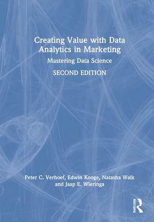 Creating Value with Data Analytics in Marketing: Mastering Data Science de Peter C. Verhoef
