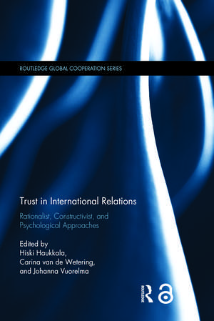 Trust in International Relations: Rationalist, Constructivist, and Psychological Approaches de Hiski Haukkala