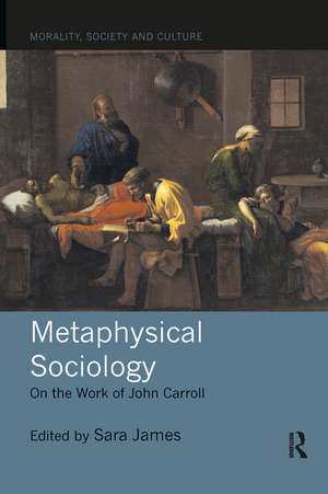 Metaphysical Sociology: On the Work of John Carroll de Sara James