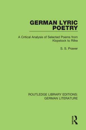 German Lyric Poetry: A Critical Analysis of Selected Poems from Klopstock to Rilke de Siegbert Prawer