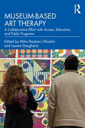 Museum-based Art Therapy: A Collaborative Effort with Access, Education, and Public Programs de Mitra Reyhani Ghadim