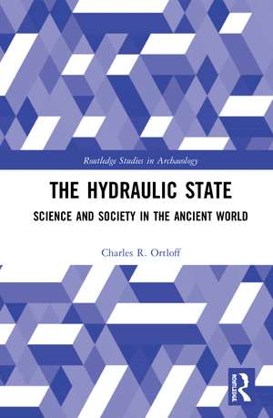 The Hydraulic State: Science and Society in the Ancient World de Charles R. Ortloff