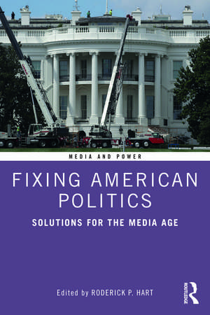 Fixing American Politics: Solutions for the Media Age de Roderick Hart