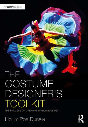 The Costume Designer's Toolkit: The Process of Creating Effective Design de Holly Poe Durbin