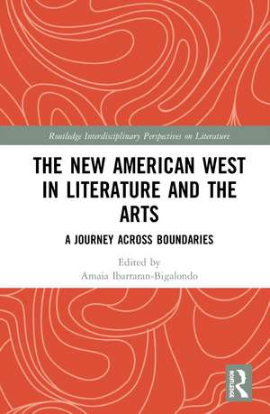 The New American West in Literature and the Arts: A Journey Across Boundaries de Amaia Ibarraran-Bigalondo