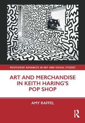 Art and Merchandise in Keith Haring’s Pop Shop de Amy Raffel