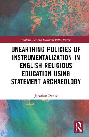 Unearthing Policies of Instrumentalization in English Religious Education Using Statement Archaeology de Jonathan Doney