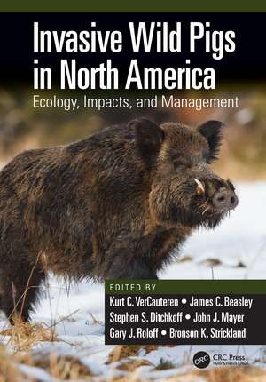 Invasive Wild Pigs in North America: Ecology, Impacts, and Management de Kurt C. VerCauteren