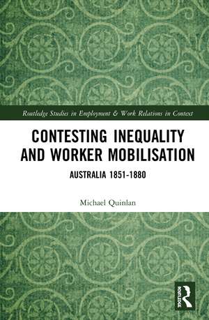 Contesting Inequality and Worker Mobilisation: Australia 1851-1880 de Michael Quinlan