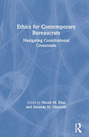 Ethics for Contemporary Bureaucrats: Navigating Constitutional Crossroads de Nicole Elias