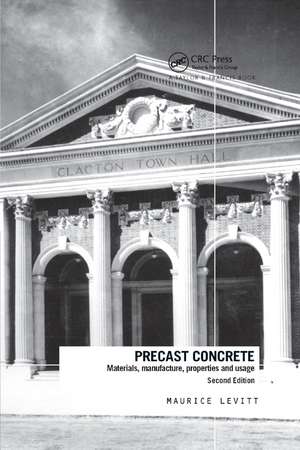 Precast Concrete: Materials, Manufacture, Properties and Usage, Second Edition de Maurice Levitt