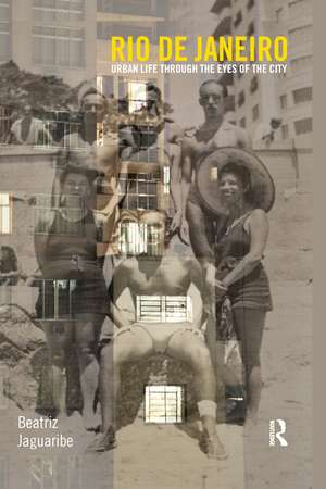 Rio de Janeiro: Urban Life through the Eyes of the City de Beatriz Jaguaribe