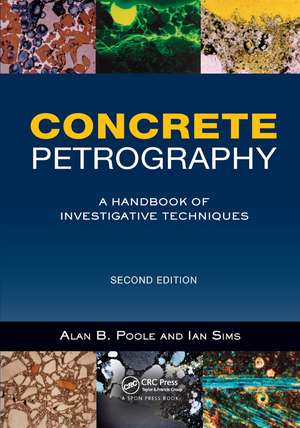 Concrete Petrography: A Handbook of Investigative Techniques, Second Edition de Alan Poole