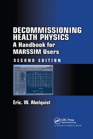 Decommissioning Health Physics: A Handbook for MARSSIM Users, Second Edition de Eric W. Abelquist