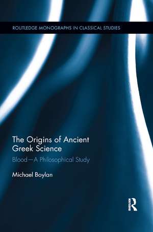 The Origins of Ancient Greek Science: Blood—A Philosophical Study de Michael Boylan