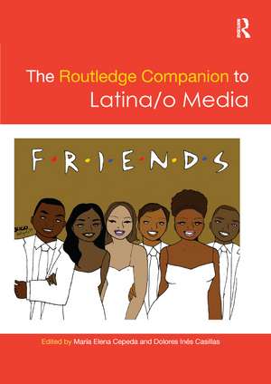 The Routledge Companion to Latina/o Media de Maria Cepeda