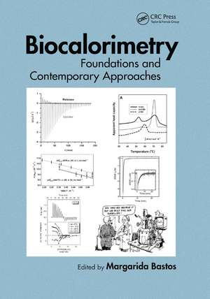 Biocalorimetry: Foundations and Contemporary Approaches de Margarida Bastos