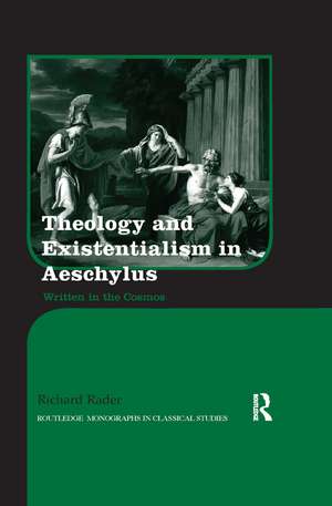 Theology and Existentialism in Aeschylus: Written in the Cosmos de Richard Rader