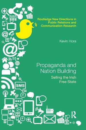 Propaganda and Nation Building: Selling the Irish Free State de Kevin Hora