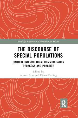 The Discourse of Special Populations: Critical Intercultural Communication Pedagogy and Practice de Ahmet Atay