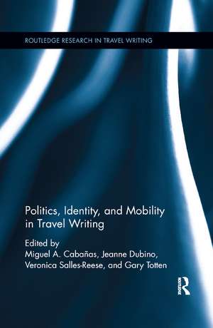 Politics, Identity, and Mobility in Travel Writing de Miguel A. Cabañas