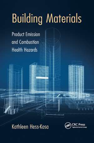 Building Materials: Product Emission and Combustion Health Hazards de Kathleen Hess-Kosa