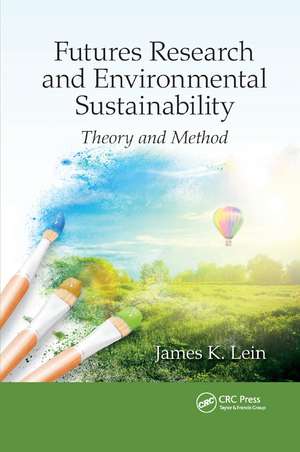 Futures Research and Environmental Sustainability: Theory and Method de James K. Lein