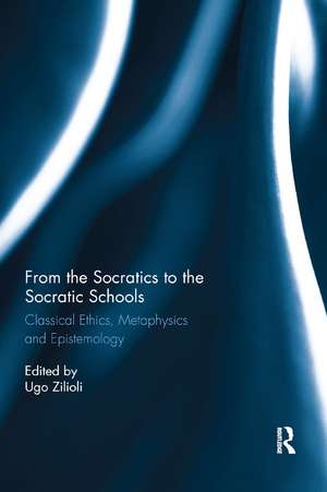 From the Socratics to the Socratic Schools: Classical Ethics, Metaphysics and Epistemology de Ugo Zilioli