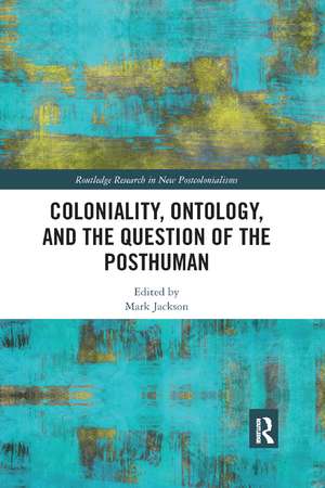 Coloniality, Ontology, and the Question of the Posthuman de Mark Jackson