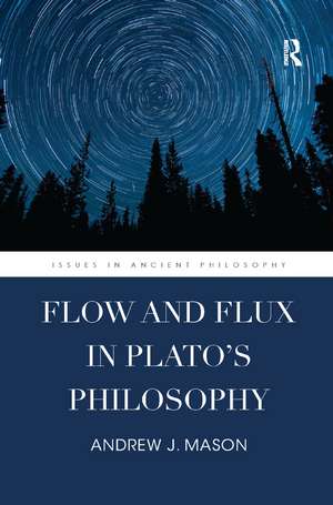 Flow and Flux in Plato's Philosophy de Andrew J. Mason