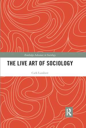 The Live Art of Sociology de Cath Lambert