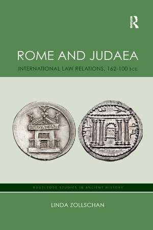 Rome and Judaea: International Law Relations, 162-100 BCE de Linda Zollschan